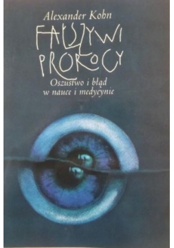 Fałszywi prorocy Oszustwo i błąd w nauce i medycynie
