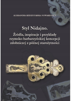 Styl Nidajno. Źródła, inspiracje i przykłady rzymsko-barbarzyńskiej koncepcji zdobniczej z późnej starożytności