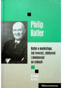 Kotler o marketingu Jak tworzyć zdobywać i dominować na rynkach