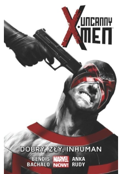 Uncanny X - Men Tom 3 Dobry zły Inhuman