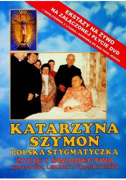 Polska stygmatyczka, życie i świadectwa kapłanów, lekarzy, pielgrzymów