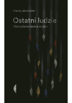 Ostatni ludzie Wymyślanie końca świata