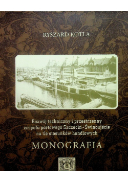 Rozwój techniczny i przestrzenny zespołu portowego Szczecin Świnoujście na tle stosunków handlowych Monografia