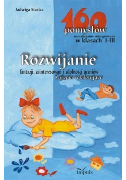 160 pomysłów na nauczanie zintegrowane w klasach I-III
