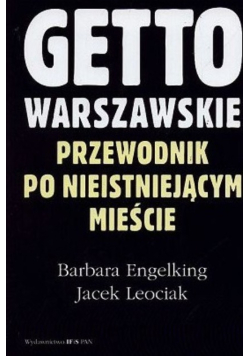 Getto warszawskie Przewodnik po nieistniejącym mieście