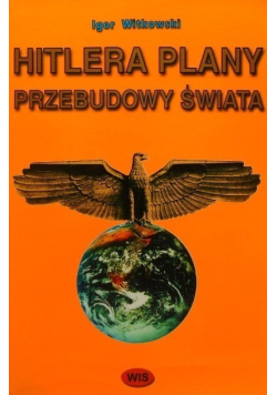 Hitlera Plany Przebudowy Świata