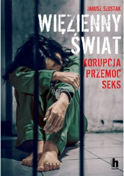 Więzienny świat Korupcja przemoc seks