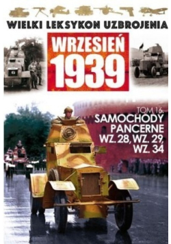 Wielki leksykon uzbrojenia Wrzesień 1939 Tom 16 Samochody pancerne WZ. 28, WZ. 29, WZ. 34