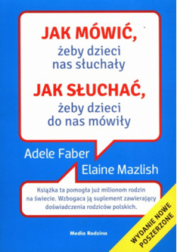 Jak mówić, żeby dzieci nas słuchały Jak słuchać, żeby dzieci do nas mówiły