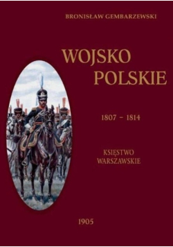 Wojsko Polskie 1807-1814 Tom 1 Księstwo Warszawski