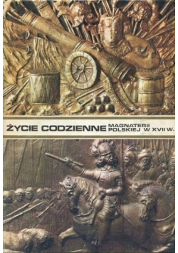 Życie codzienne magnaterii polskiej w XVII wieku