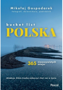 Bucket list Polska. 365 nieoczywistych miejsc