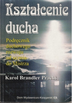 Kształcenie ducha Podręcznik duchowego rozwoju od ucznia do Mistrza