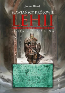 Sławiańscy królowie Lehii. Lehia starożytna Janusz Bieszk