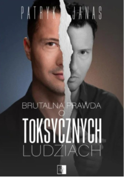 Brutalna Prawda o toksycznych ludziach