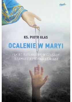 Ocalenie w Maryi. Pakiet ratunkowy w czasach dramatu Kościoła i świata