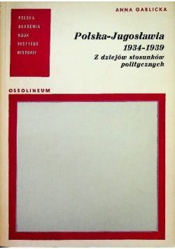 Polska Jugosławia 1934 - 1939 Z dziejów stosunków politycznych