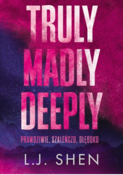 Zakazana miłość Tom 1 Truly Madly Deeply. Prawdziwie, szaleńczo, głęboko