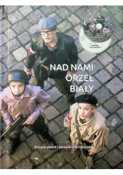Nad nami orzeł biały polskie pieśni i piosenki patriotyczne