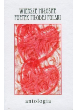 Wiersze miłosne poetek Młodej Polski. Antologia.