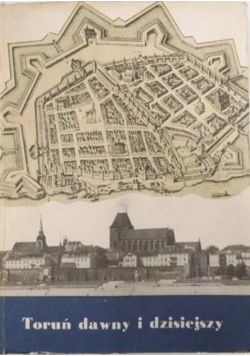 Toruń dawny i dzisiejszy