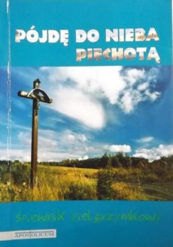 Śpiewnik pielgrzymkowy Pójdę do Nieba piechotą