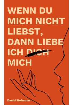 Wenn du mich nicht liebst, dann liebe ich dich mich