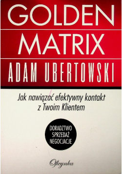 Golden matrix Jak nawiązać efektywny kontakt z Twoim Klientem