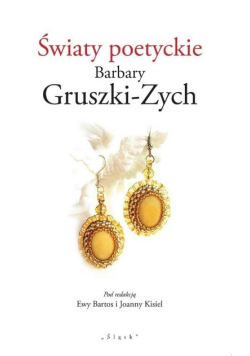 Światy poetyckie Barbary Gruszki - Zych