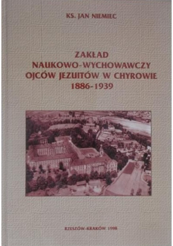 Zakład Naukowo  Wychowawczy Ojców Jezuitów w Chyrowie 1886-  1939