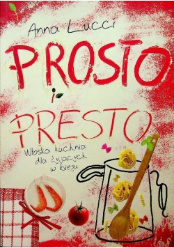 Prosto i presto Włoska kuchnia dla żyjących
