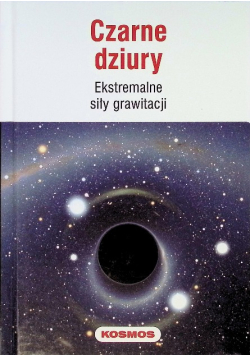 Kosmos Tom 2 Czarne dziury Ekstremalne siły grawitacji