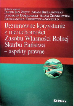 Bezumowne korzystanie z nieruchomości Zasobu Własności Rolnej Skarbu Państwa - aspekty prawne