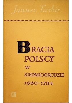 Bracia Polscy w Siedmiogrodzie 1660-1784