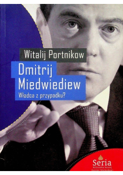 Dmitrij Miedwiediew Władca z przypadku