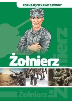 Poznaję ciekawe zawody. Żołnierz