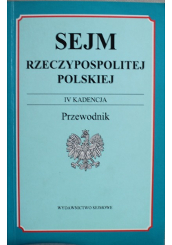 Sejm Rzeczypospolitej Polskiej IV Kadencja Przewodnik