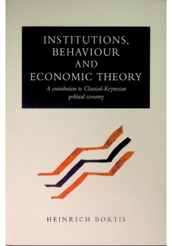Institutions, Behaviour Econ Theory: A Contribution to Classical-Keynesian Political economy
