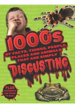 1000s of Facts, Things, People, Places that are simply Disgusting