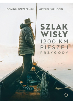 Szlak Wisły 1200 km pieszej przygody
