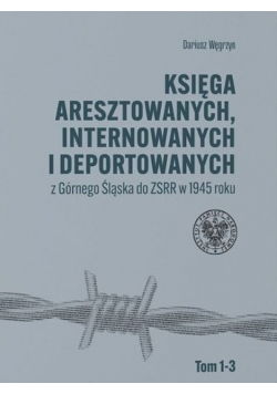 Księga aresztowanych internowanych i deportowanych Tom 1 do 3