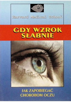 Gdy wzrok słabnie Jak zapobiegać chorobom oczu