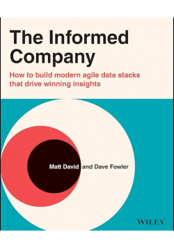 The Informed Company: How to Build Modern Agile Data Stacks that Drive Winning Insights