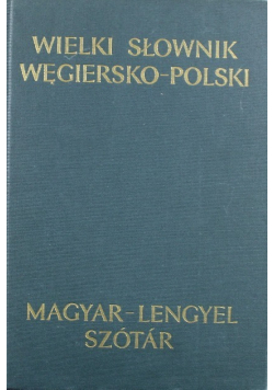 Wielki Słownik Węgiersko - Polski
