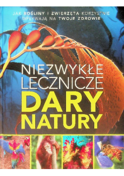 Niezwykłe lecznicze dary natury