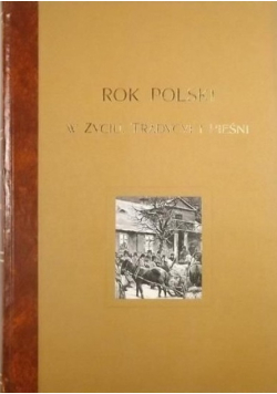 Rok Polski w życiu Tradycyi i pieśni
