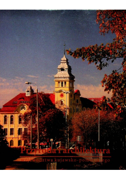 Przyroda i architektura województwa kujawsko pomorskiego