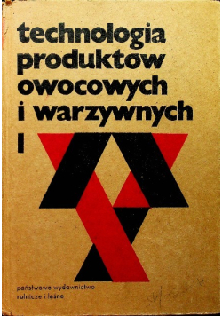Technologia produktów owocowych i warzywnych Tom I