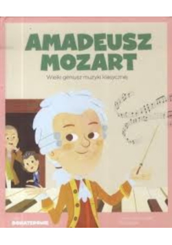 Amadeusz Mozart wielki geniusz muzyki klasycznej