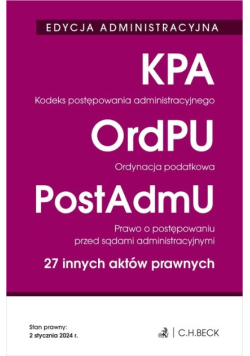 Kodeks postępowania administracyjnego. Ordynacja podatkowa. Prawo o postępowaniu przed sądami administracyjnymi 27 innych aktów prawnych